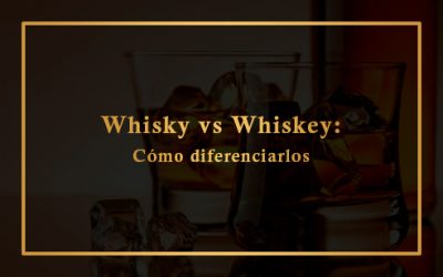 Whisky vs Whiskey: Cómo diferenciarlos